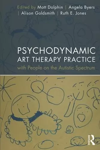 Psychodynamic Art Therapy Practice with People on the Autistic Spectrum cover