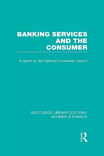 Banking Services and the Consumer (RLE: Banking & Finance) cover