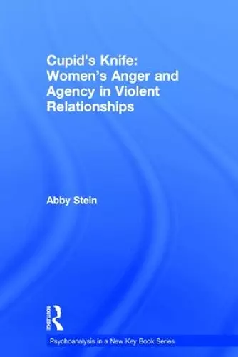 Cupid's Knife: Women's Anger and Agency in Violent Relationships cover