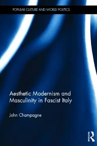 Aesthetic Modernism and Masculinity in Fascist Italy cover