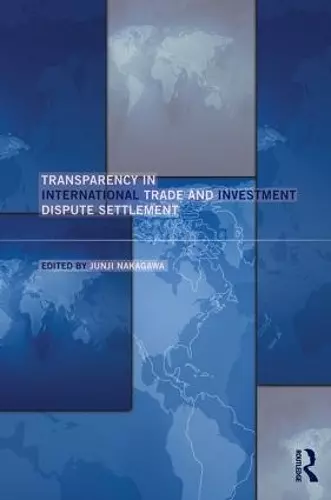 Transparency in International Trade and Investment Dispute Settlement cover