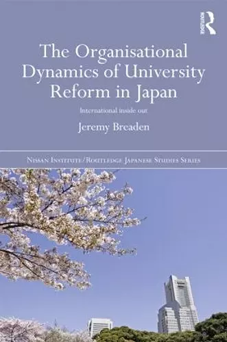 The Organisational Dynamics of University Reform in Japan cover