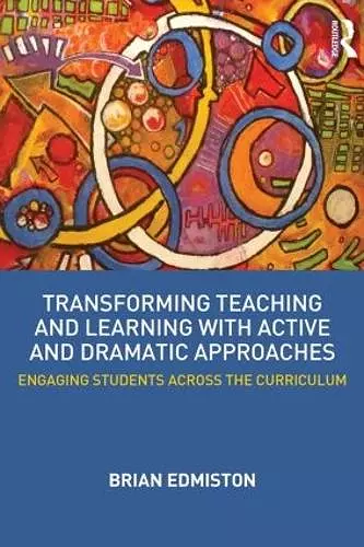 Transforming Teaching and Learning with Active and Dramatic Approaches cover