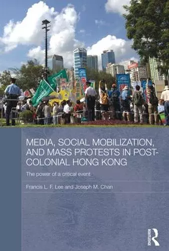 Media, Social Mobilisation and Mass Protests in Post-colonial Hong Kong cover