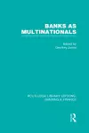 Banks as Multinationals (RLE Banking & Finance) cover