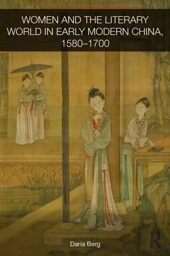 Women and the Literary World in Early Modern China, 1580-1700 cover