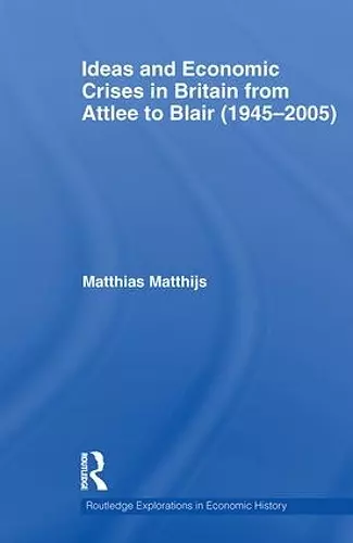 Ideas and Economic Crises in Britain from Attlee to Blair (1945-2005) cover