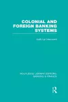Colonial and Foreign Banking Systems (RLE Banking & Finance) cover