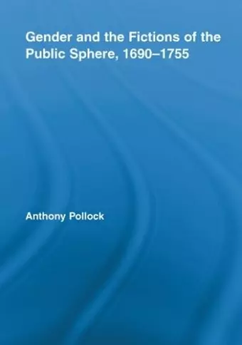 Gender and the Fictions of the Public Sphere, 1690-1755 cover