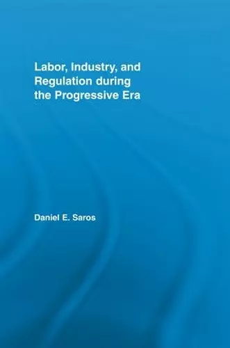 Labor, Industry, and Regulation during the Progressive Era cover