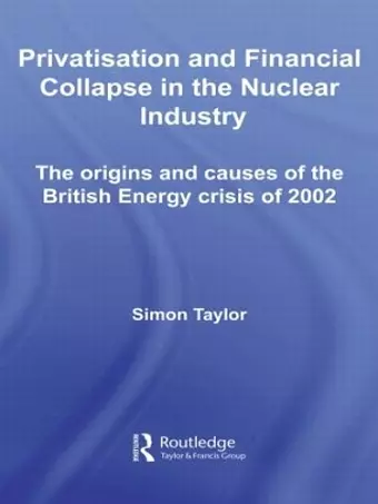 Privatisation and Financial Collapse in the Nuclear Industry cover