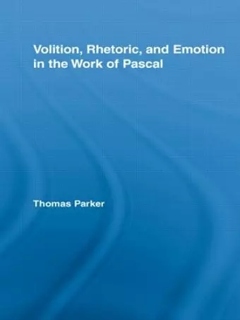 Volition, Rhetoric, and Emotion in the Work of Pascal cover