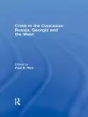 Crisis in the Caucasus: Russia, Georgia and the West cover