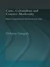 Caste, Colonialism and Counter-Modernity cover