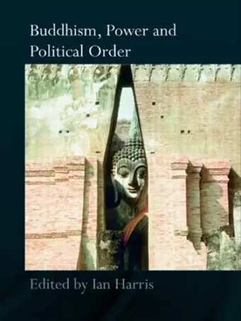 Buddhism, Power and Political Order cover