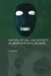 Nature, Ritual, and Society in Japan's Ryukyu Islands cover