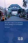 Security and Sustainable Development in Myanmar cover