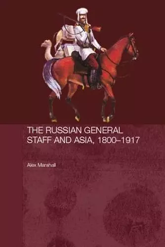 The Russian General Staff and Asia, 1860-1917 cover