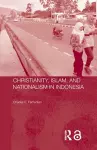 Christianity, Islam and Nationalism in Indonesia cover