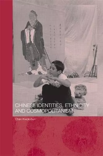 Chinese Identities, Ethnicity and Cosmopolitanism cover