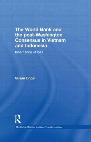 The World Bank and the post-Washington Consensus in Vietnam and Indonesia cover