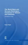 The World Bank and the post-Washington Consensus in Vietnam and Indonesia cover