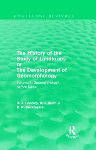 The History of the Study of Landforms: Volume 1 - Geomorphology Before Davis (Routledge Revivals) cover