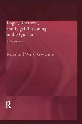 Logic, Rhetoric and Legal Reasoning in the Qur'an cover