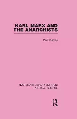 Karl Marx and the Anarchists Library Editions: Political Science Volume 60 cover