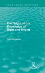 The Origin of Our Knowledge of Right and Wrong (Routledge Revivals) cover