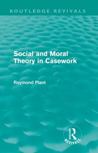 Social and Moral Theory in Casework (Routledge Revivals) cover