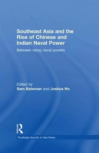 Southeast Asia and the Rise of Chinese and Indian Naval Power cover