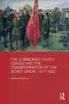 The Communist Youth League and the Transformation of the Soviet Union, 1917-1932 cover