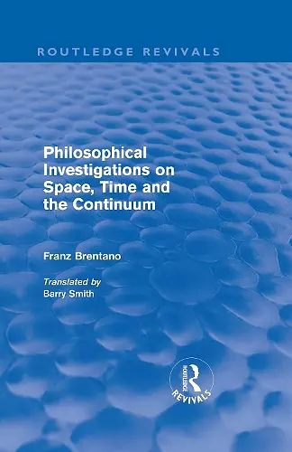 Philosophical Investigations on Time, Space and the Continuum (Routledge Revivals) cover