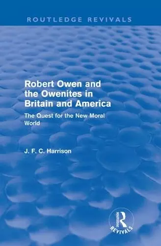 Robert Owen and the Owenites in Britain and America (Routledge Revivals) cover