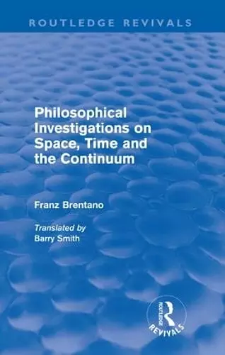 Philosophical Investigations on Time, Space and the Continuum (Routledge Revivals) cover