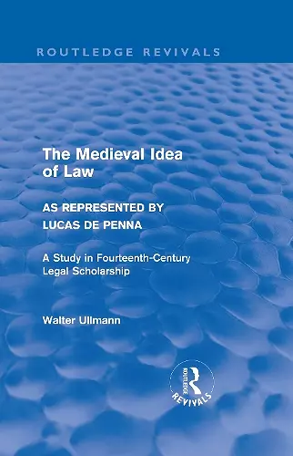 The Medieval Idea of Law as Represented by Lucas de Penna (Routledge Revivals) cover