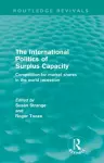 The International Politics of Surplus Capacity (Routledge Revivals) cover