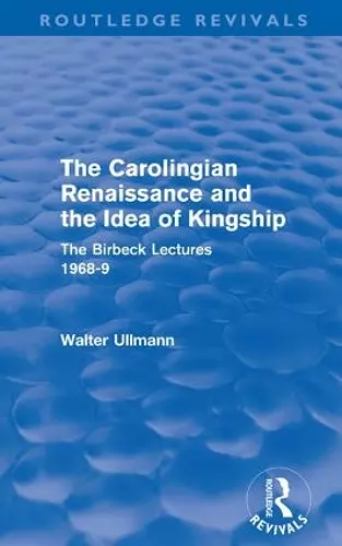 The Carolingian Renaissance and the Idea of Kingship (Routledge Revivals) cover