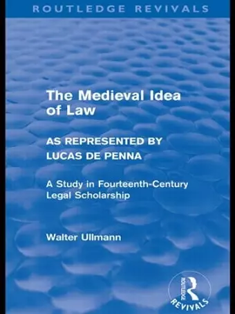 The Medieval Idea of Law as Represented by Lucas de Penna (Routledge Revivals) cover