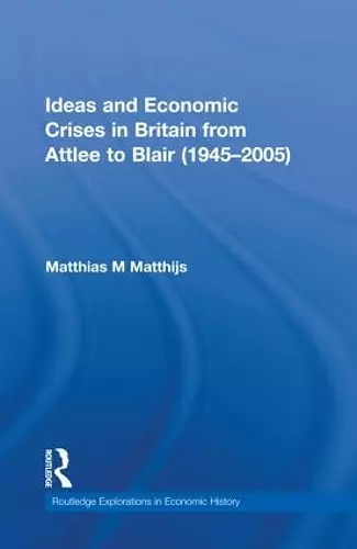 Ideas and Economic Crises in Britain from Attlee to Blair (1945-2005) cover