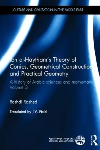 Ibn al-Haytham's Theory of Conics, Geometrical Constructions and Practical Geometry cover