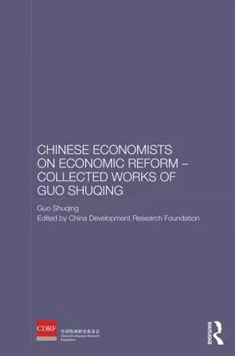 Chinese Economists on Economic Reform - Collected Works of Guo Shuqing cover