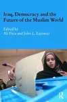 Iraq, Democracy and the Future of the Muslim World cover