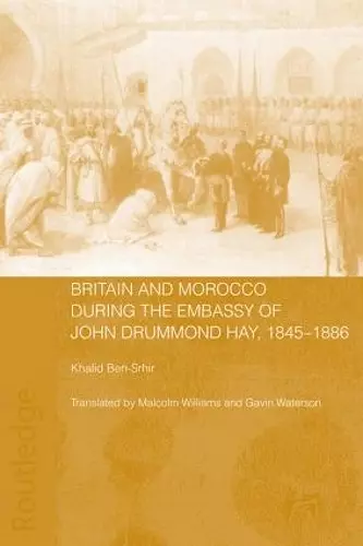 Britain and Morocco During the Embassy of John Drummond Hay cover