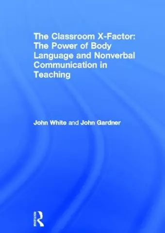 The Classroom X-Factor: The Power of Body Language and Non-verbal Communication in Teaching cover