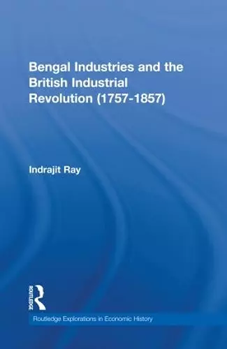 Bengal Industries and the British Industrial Revolution (1757-1857) cover