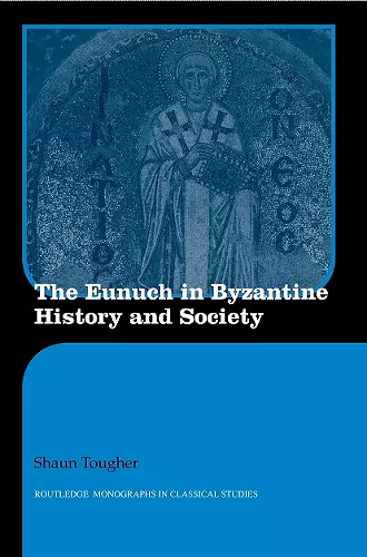 The Eunuch in Byzantine History and Society cover