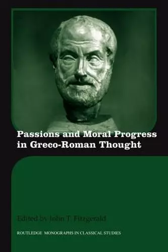 Passions and Moral Progress in Greco-Roman Thought cover