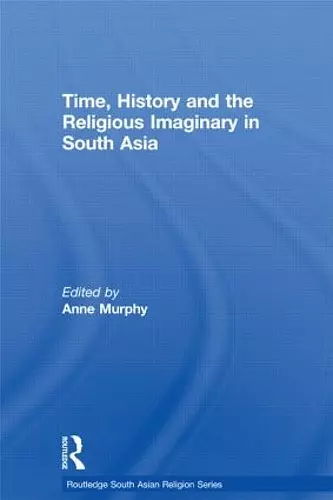 Time, History and the Religious Imaginary in South Asia cover